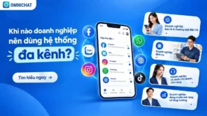Khi nào doanh nghiệp nên dùng hệ thống đa kênh?