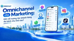 Ảnh bìa Omnichannel cho Marketing: Kết nối khách hàng đa kênh