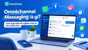 Ảnh bìa Omnichannel Messaging là gì? Cách hợp nhất trải nghiệm nhắn tin trên nhiều kênh