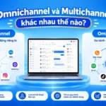 ảnh bìa Omnichannel và Multichannel khác nhau thế nào?