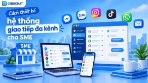 Ảnh bìa Cách thiết kế hệ thống giao tiếp đa kênh cho SME